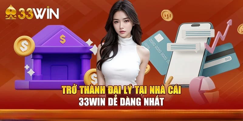 Các mô hình kiếm tiền phổ biến cho đại lý 33win