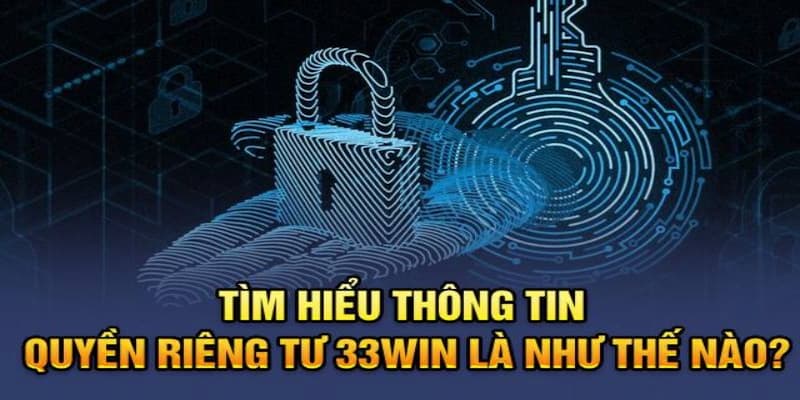 Cam kết bảo vệ quyền riêng tư 33win