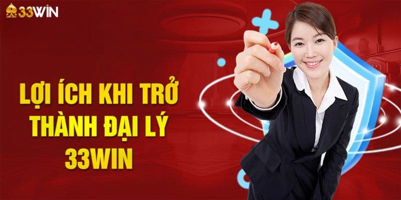 Lợi ích lâu dài khi trở thành đại lý 33win