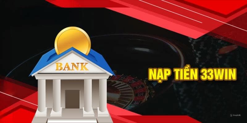 Vì sao nên chọn nạp tiền 33win