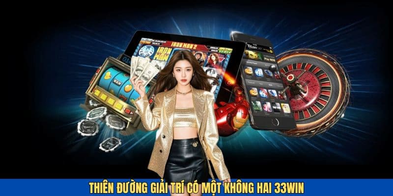 Vì sao nên lựa chọn 33win để giải trí
