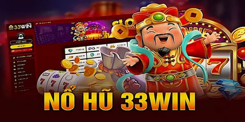 Vì sao nổ hũ 33win lại trở thành lựa chọn số một